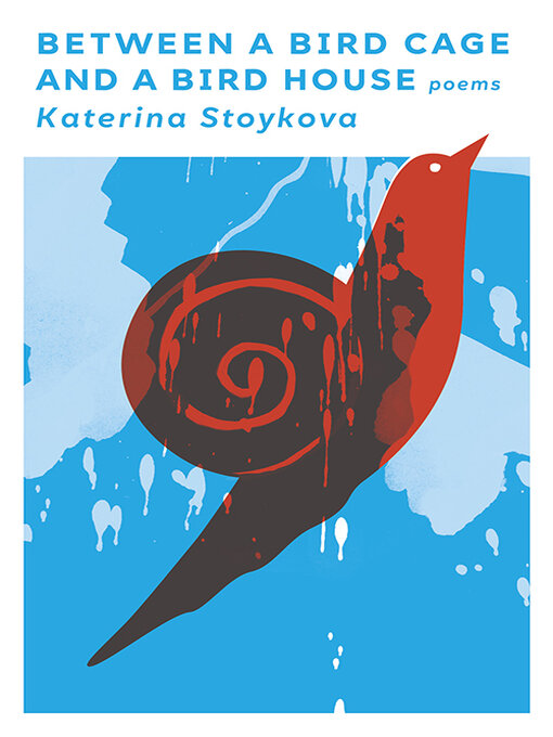 Title details for Between a Bird Cage and a Bird House by Katerina Stoykova - Available